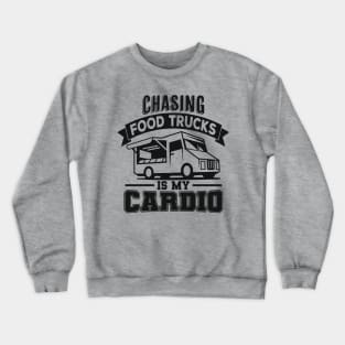 Chasing Food Trucks Is My Cardio Crewneck Sweatshirt